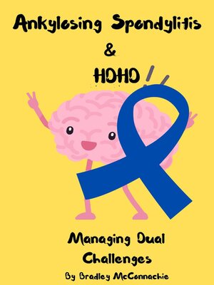 cover image of Ankylosing Spondylitis and ADHD--Managing Duel Challanges